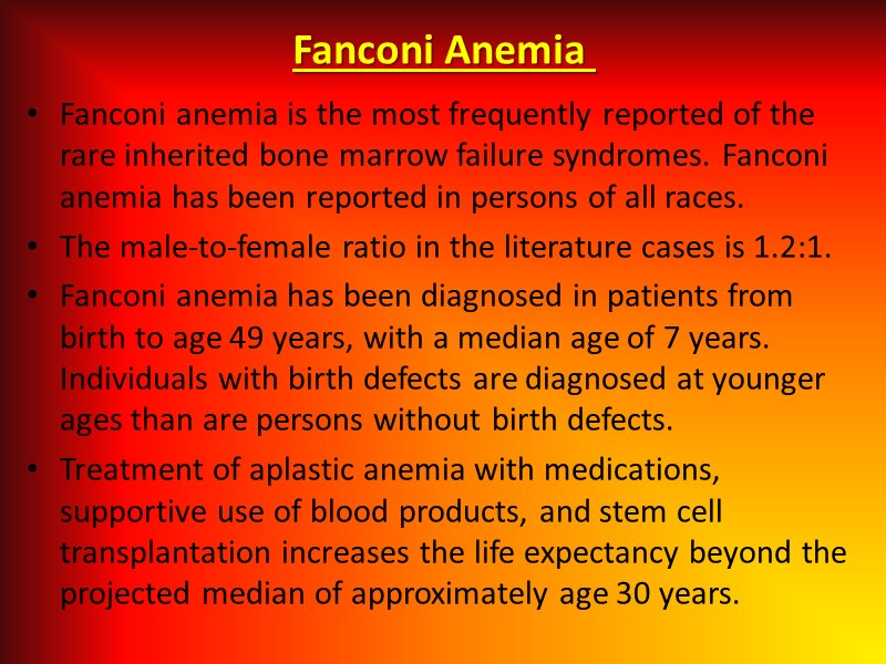 Fanconi Anemia  Fanconi anemia is the most frequently reported of the rare inherited